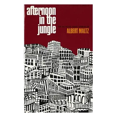 "Afternoon in the Jungle: The Selected Short Stories of Albert Maltz" - "" ("Maltz Albert")(Pape