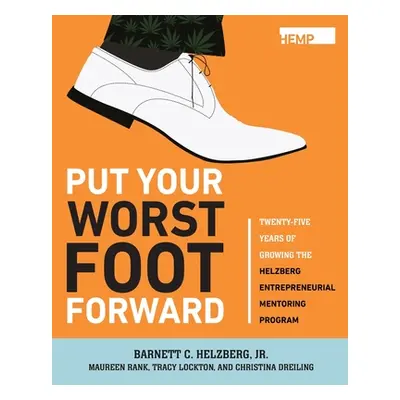 "Put Your Worst Foot Forward: Twenty-Five Years of Growing the Helzberg Entrepreneurial Mentorin