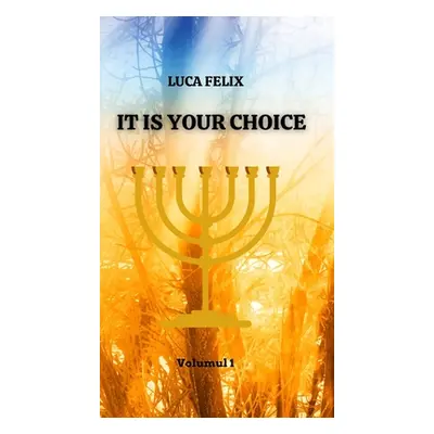 "It is your choice: Based on a true story" - "" ("Luca Felix")(Pevná vazba)