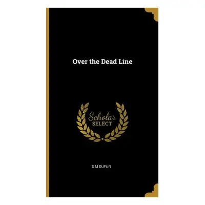 "Over the Dead Line" - "" ("Dufur S. M.")(Pevná vazba)