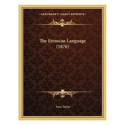 "The Etruscan Language (1876)" - "" ("Taylor Isaac")(Paperback)