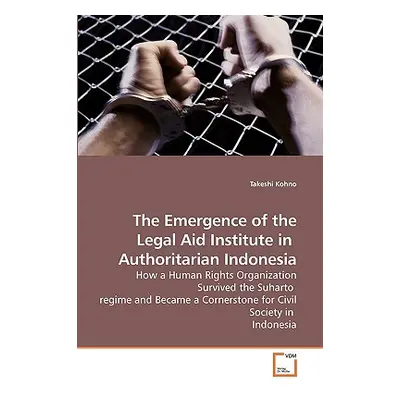 "The Emergence of the Legal Aid Institute in Authoritarian Indonesia" - "" ("Kohno Takeshi")(Pap