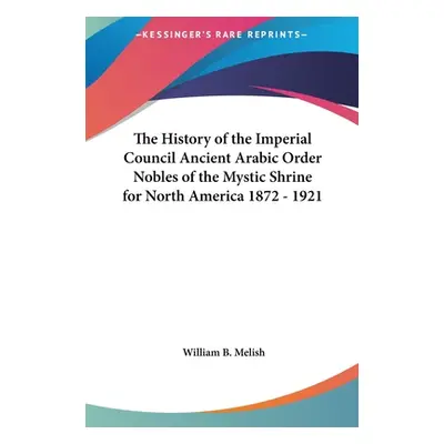 "The History of the Imperial Council Ancient Arabic Order Nobles of the Mystic Shrine for North 