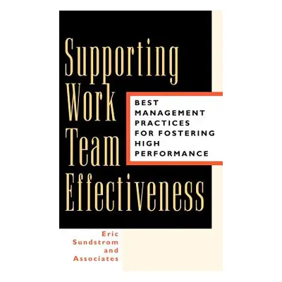 "Supporting Work Team Effectiveness: Best Management Practices for Fostering High Performance" -