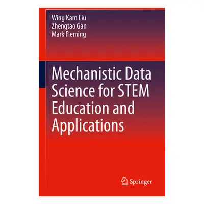 "Mechanistic Data Science for Stem Education and Applications" - "" ("Liu Wing Kam")(Pevná vazba