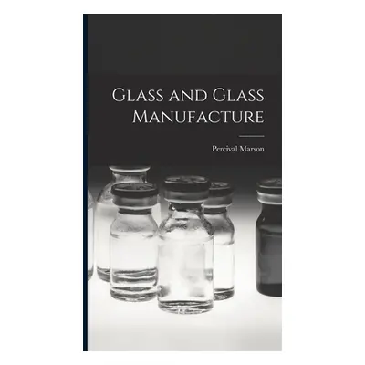 "Glass and Glass Manufacture" - "" ("Marson Percival")(Pevná vazba)