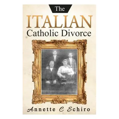 "The Italian Catholic Divorce" - "" ("Schiro Annette C.")(Pevná vazba)