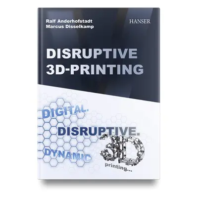 "Disruptive 3D Printing" - "" ("Anderhofstadt Ralf")(Pevná vazba)