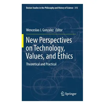 "New Perspectives on Technology, Values, and Ethics: Theoretical and Practical" - "" ("Gonzalez 