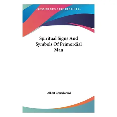 "Spiritual Signs And Symbols Of Primordial Man" - "" ("Churchward Albert")(Pevná vazba)