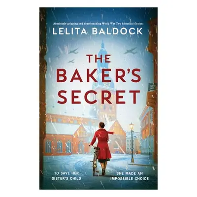 "The Baker's Secret: Absolutely gripping and heartbreaking World War Two historical fiction" - "