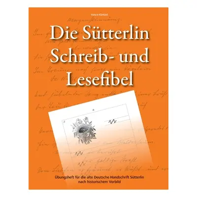 "Die Stterlin Schreib- und Lesefibel - bungsheft fr die alte Deutsche Handschrift nach historisc