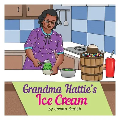 "Grandma Hattie's Ice Cream" - "" ("Smith Jowan")(Paperback)