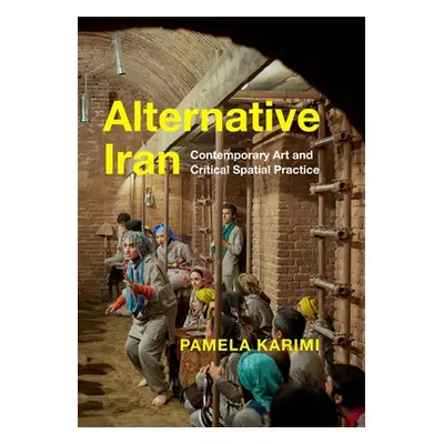 "Alternative Iran: Contemporary Art and Critical Spatial Practice" - "" ("Karimi Pamela")(Paperb