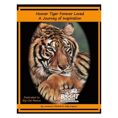 "Hoover Tiger Forever Loved A Journey of Inspiration" - "" ("Kopacz Holly")(Paperback)