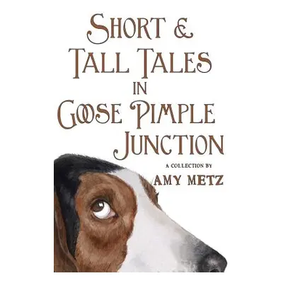 "Short & Tall Tales in Goose Pimple Junction" - "" ("Metz Amy")(Paperback)