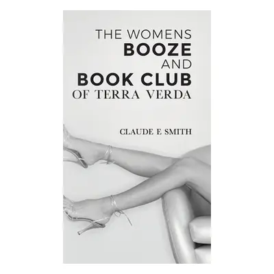 "The Women's Booze and Book Club of Terra Verda" - "" ("Smith Claude E.")(Pevná vazba)