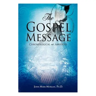 "The Gospel Message" - "" ("Morgan John Mark")(Paperback)