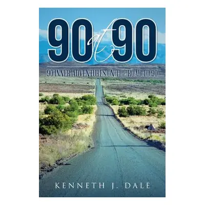 "90 at 90: 90 Inner Adventures in Reaching 90" - "" ("Dale Kenneth J.")(Paperback)