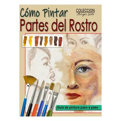 "Como Pintar Partes del Rostro: Aprende a pintar la estructura de ojos, boca, nariz y orejas." -