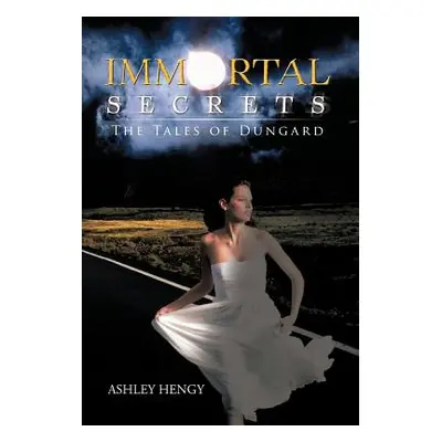 "Immortal Secrets: The Tales of Dungard" - "" ("Hengy Ashley")(Pevná vazba)