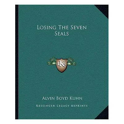 "Losing The Seven Seals" - "" ("Kuhn Alvin Boyd")(Paperback)