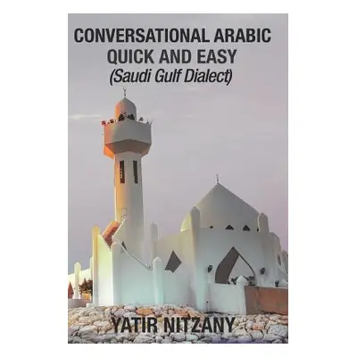 "Conversational Arabic Quick and Easy: Saudi Gulf Dialect" - "" ("Nitzany Yatir")(Paperback)