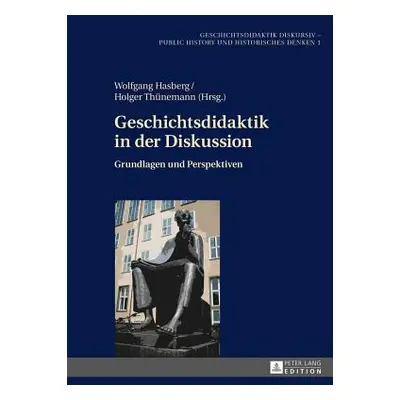 "Geschichtsdidaktik in der Diskussion: Grundlagen und Perspektiven" - "" ("Hasberg Wolfgang")(Pe