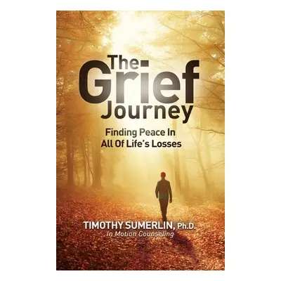 "Grief Journey: Finding Peace in All of Life's Losses" - "" ("Sumerlin Timothy")(Paperback)