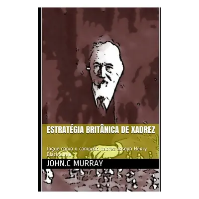 "Estratgia britnica de xadrez: Jogue como o campeo xadrez Joseph Henry Blackburne" - "" ("Murray