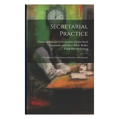 "Secretarial Practice; the Manual of the Chartered Institute of Secretaries" - "" ("Chartered In