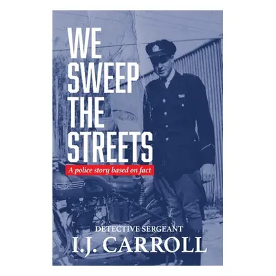 "We Sweep the Streets: A police story based on fact" - "" ("Carroll I. J.")(Paperback)