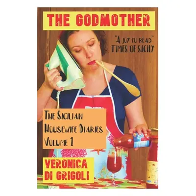 "The Sicilian Housewife Diaries: The Godmother" - "" ("Di Grigoli Veronica")(Paperback)