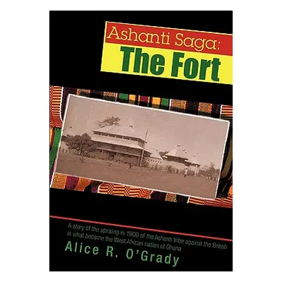 "Ashanti Saga: The Fort" - "" ("O'Grady Alice R.")(Paperback)