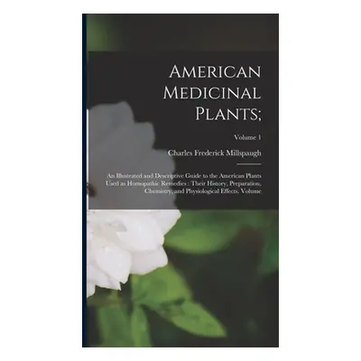 "American Medicinal Plants;: An Illustrated and Descriptive Guide to the American Plants Used as