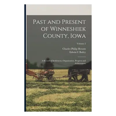 "Past and Present of Winneshiek County, Iowa; a Record of Settlement, Organization, Progress and