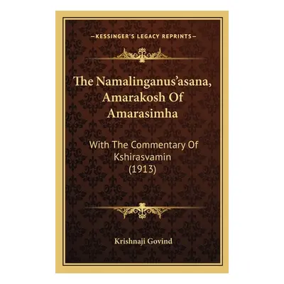 "The Namalinganus'asana, Amarakosh Of Amarasimha: With The Commentary Of Kshirasvamin (1913)" - 