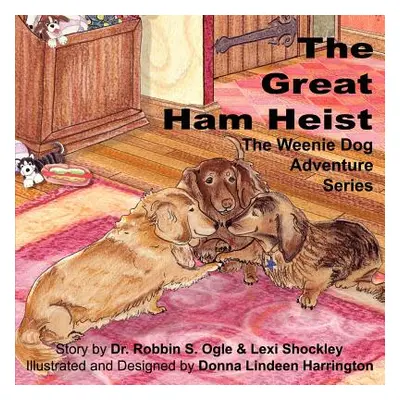 "The Weenie Dog Adventure Series: The Great Ham Heist" - "" ("Ogle Robbin S.")(Paperback)