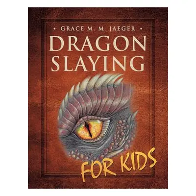 "Dragon Slaying for Kids" - "" ("Jaeger Grace M. M.")(Paperback)