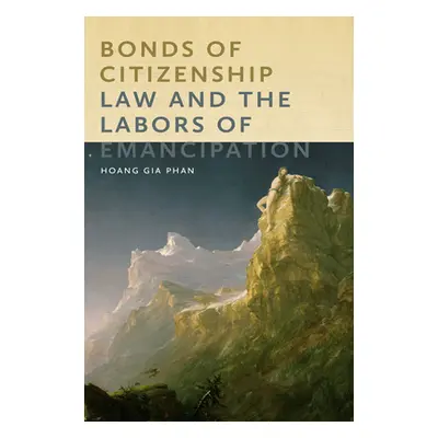 "Bonds of Citizenship: Law and the Labors of Emancipation" - "" ("Phan Hoang Gia")(Paperback)