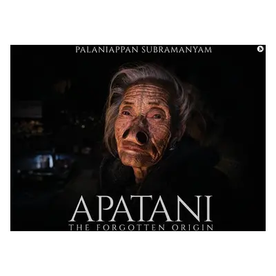 "Apatani: The Forgotten Origin" - "" ("Palaniappan Subramanyam")(Paperback)