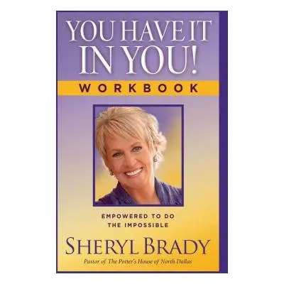 "You Have It in You! Workbook: Empowered to Do the Impossible" - "" ("Brady Sheryl")(Paperback)