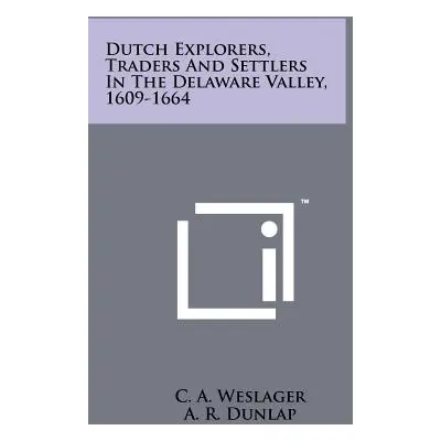 "Dutch Explorers, Traders And Settlers In The Delaware Valley, 1609-1664" - "" ("Weslager C. a."