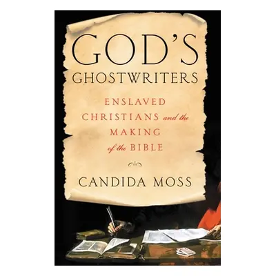 "God's Ghostwriters: Enslaved Christians and the Making of the Bible" - "" ("Moss Candida")(Pevn