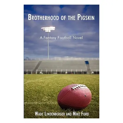 "Brotherhood of the Pigskin: A Fantasy Football Novel" - "" ("Lindenberger Wade")(Paperback)