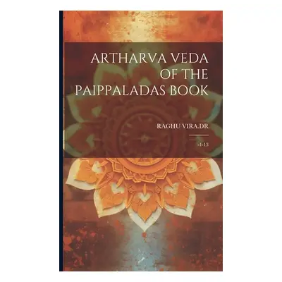 "Artharva Veda of the Paippaladas Book: -1-13" - "" ("Vira Dr Raghu")(Paperback)