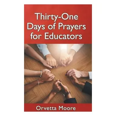 "Thirty-One Days of Prayers for Educators" - "" ("Moore Orvetta")(Pevná vazba)