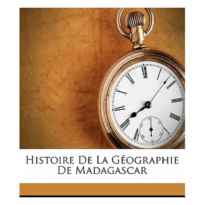 "Histoire de la gographie de Madagascar" - "" ("Grandidier Alfred")(Paperback)