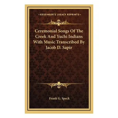 "Ceremonial Songs Of The Creek And Yuchi Indians With Music Transcribed By Jacob D. Sapir" - "" 