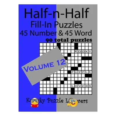 "Half-n-Half Fill-In Puzzles, Volume 12: 45 Number and 45 Word (90 Total Puzzles)" - "" ("Lovers